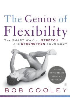 The Genius of Flexibility: The Smart Way to Stretch and Strengthen Your Body - Robert Donald Cooley