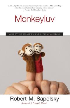 Monkeyluv: And Other Essays on Our Lives as Animals - Robert M. Sapolsky