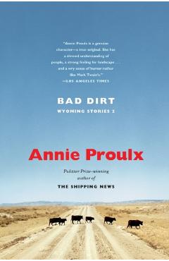 Bad Dirt: Wyoming Stories 2 - Annie Proulx