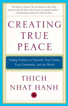 Creating True Peace: Ending Violence in Yourself, Your Family, Your Community, and the World - Thich Nhat Hanh