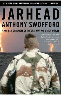 Jarhead: A Marine\'s Chronicle of the Gulf War and Other Battles - Anthony Swofford