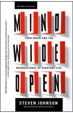 Mind Wide Open: Your Brain and the Neuroscience of Everyday Life - Steven Johnson
