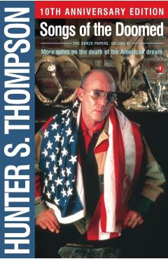 Songs of the Doomed: More Notes on the Death of the American Dream - Hunter S. Thompson