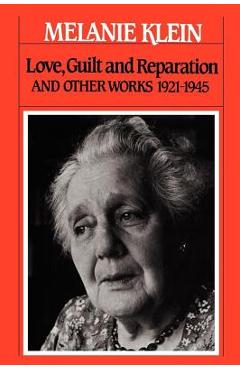 Love, Guilt and Reparation: And Other Works 1921-1945