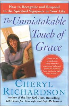 The Unmistakable Touch of Grace: How to Recognize and Respond to the Spiritual Signposts in Your Life - Cheryl Richardson