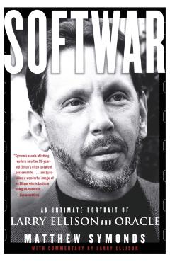 Softwar: An Intimate Portrait of Larry Ellison and Oracle - Matthew Symonds