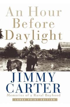An Hour Before Daylight: Memories of a Rural Boyhood - Jimmy Carter