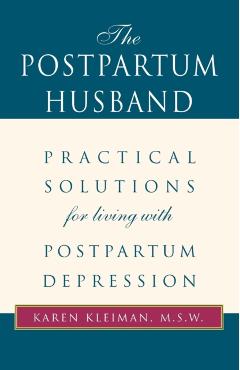 The Postpartum Husband: Practical Solutions for Living with Postpartum Depression - Karen R. Kleiman