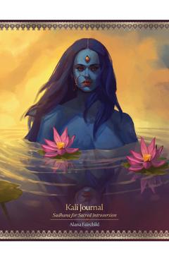 Kali Journal: Sadhana for Sacred Introversion - Alana Fairchild