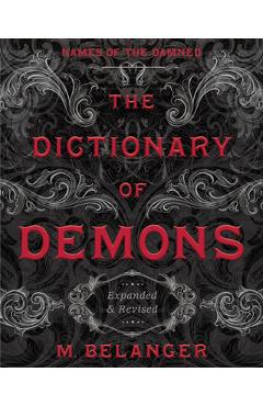 The Dictionary of Demons: Expanded & Revised: Names of the Damned - M. Belanger