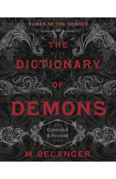 The Dictionary of Demons: Expanded & Revised: Names of the Damned - M. Belanger