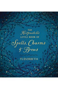 The Hedgewitch\'s Little Book of Spells, Charms & Brews - Tudorbeth