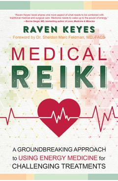 Medical Reiki: A Groundbreaking Approach to Using Energy Medicine for Challenging Treatments - Raven Keyes