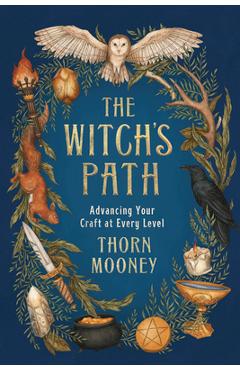 The Witch's Path: Advancing Your Craft at Every Level - Thorn Mooney