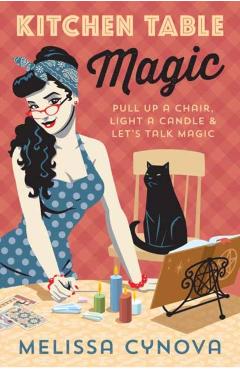 Kitchen Table Magic: Pull Up a Chair, Light a Candle & Let's Talk Magic - Melissa Cynova - Imagine 1