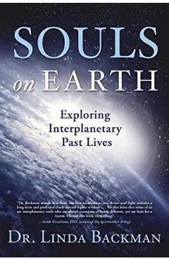Souls on Earth: Exploring Interplanetary Past Lives - Linda Backman