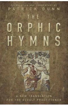 The Orphic Hymns: A New Translation for the Occult Practitioner - Patrick Dunn