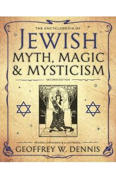 The Encyclopedia of Jewish Myth, Magic and Mysticism - Geoffrey W. Dennis