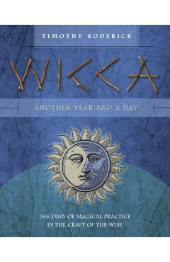 Wicca: Another Year and a Day: 366 Days of Magical Practice in the Craft of the Wise - Timothy Roderick