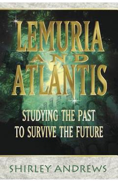 Lemuria & Atlantis: Studying the Past to Survive the Future - Shirley Andrews