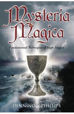 Mysteria Magica: Fundamental Techniques of High Magick - Osborne Phillips