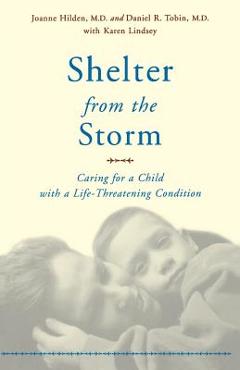 Shelter from the storm: caring for a child with a life-threatening condition - joanne hilden