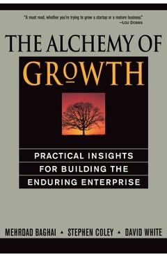 The Alchemy of Growth: Practical Insights for Building the Enduring Enterprise - Mehrdad Baghai