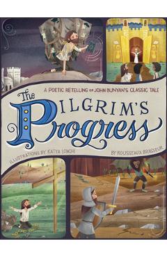 The Pilgrim\'s Progress: A Poetic Retelling of John Bunyan\'s Classic Tale - Rousseaux Brasseur