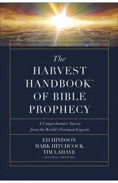 The Harvest Handbook(tm) of Bible Prophecy: A Comprehensive Survey from the World\'s Foremost Experts - Ed Hindson