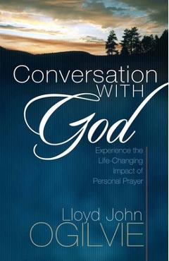 Conversation with God: Experience the Life-Changing Impact of Personal Prayer - Lloyd John Ogilvie