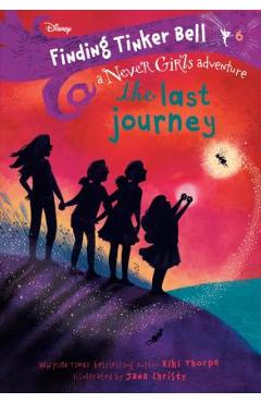 Finding Tinker Bell #6: The Last Journey (Disney: The Never Girls) - Kiki Thorpe