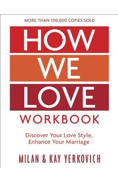 How We Love Workbook, Expanded Edition: Making Deeper Connections in Marriage - Milan Yerkovich