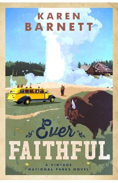 Ever Faithful: A Vintage National Parks Novel - Karen Barnett