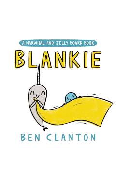 Blankie (a Narwhal and Jelly Board Book) - Ben Clanton