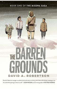 The Barren Grounds: The Misewa Saga, Book One - David A. Robertson