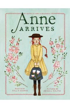 Anne Arrives: Inspired by Anne of Green Gables - Kallie George