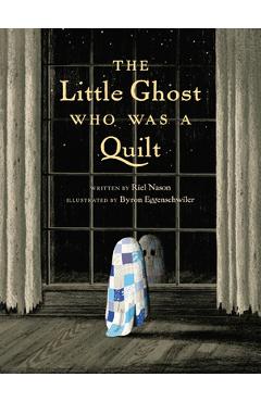 The Little Ghost Who Was a Quilt - Riel Nason