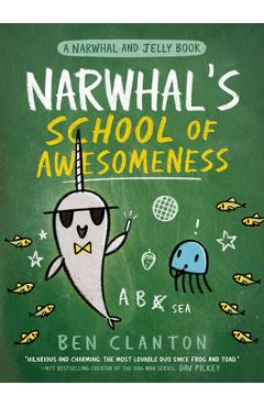 Narwhal\'s School of Awesomeness (a Narwhal and Jelly Book #6) - Ben Clanton