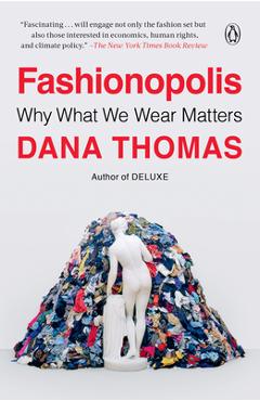 Fashionopolis: Why What We Wear Matters - Dana Thomas