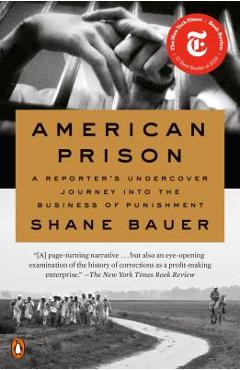 American Prison: A Reporter\'s Undercover Journey Into the Business of Punishment - Shane Bauer