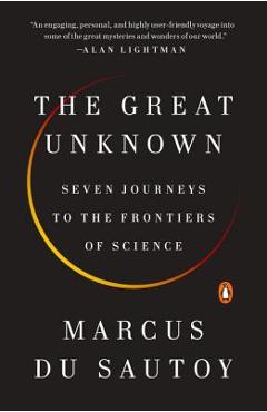 The Great Unknown: Seven Journeys to the Frontiers of Science - Marcus Du Sautoy