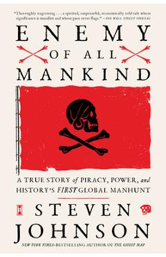 Enemy of All Mankind: A True Story of Piracy, Power, and History\'s First Global Manhunt - Steven Johnson