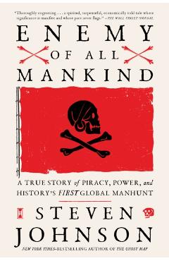 Enemy of All Mankind: A True Story of Piracy, Power, and History's First Global Manhunt - Steven Johnson