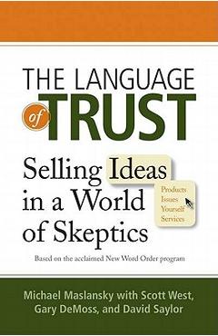The Language of Trust: Selling Ideas in a World of Skeptics - Michael Maslansky