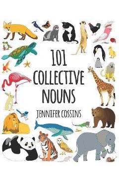 101 Collective Nouns - Jennifer Cossins