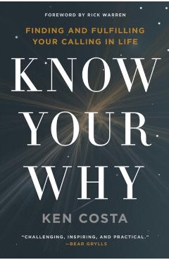 Know Your Why: Finding and Fulfilling Your Calling in Life - Ken Costa