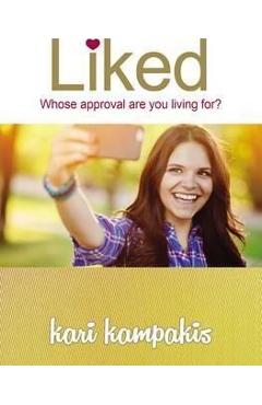 Liked: Whose Approval Are You Living For? - Kari Kampakis