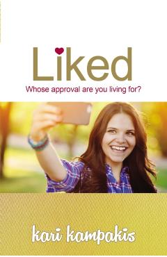Liked: Whose Approval Are You Living For? - Kari Kampakis