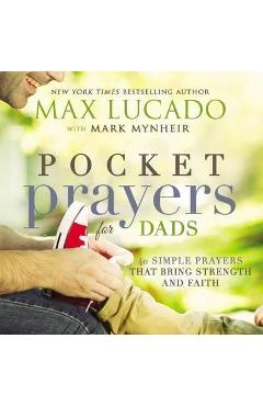 Pocket Prayers for Dads: 40 Simple Prayers That Bring Strength and Faith - Max Lucado