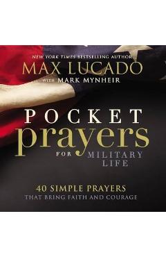 Pocket Prayers for Military Life: 40 Simple Prayers That Bring Faith and Courage - Max Lucado